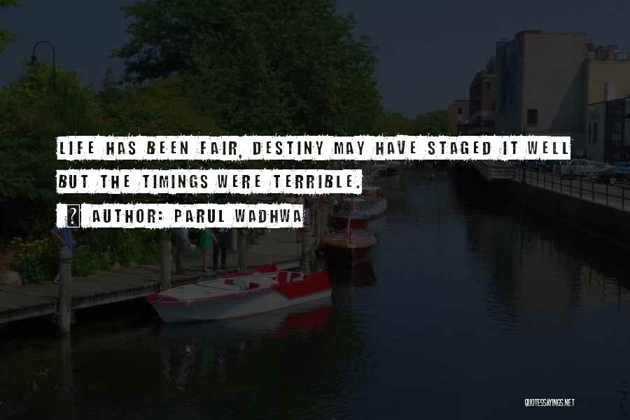 Parul Wadhwa Quotes: Life Has Been Fair, Destiny May Have Staged It Well But The Timings Were Terrible.