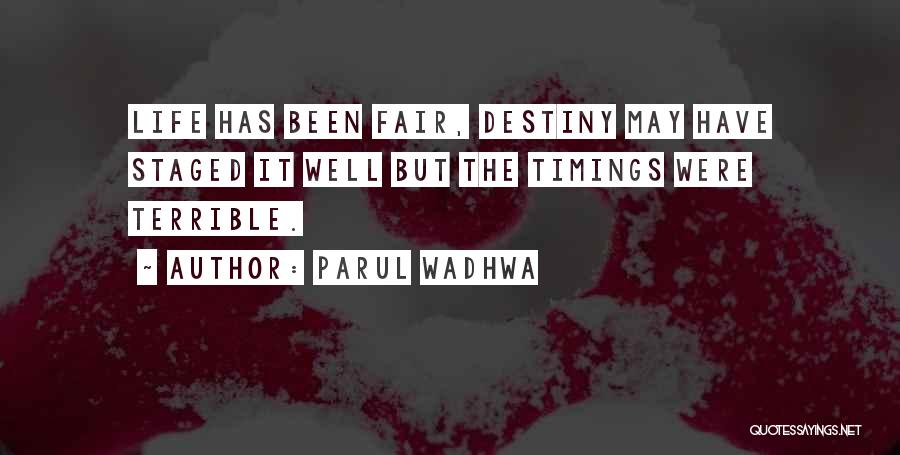 Parul Wadhwa Quotes: Life Has Been Fair, Destiny May Have Staged It Well But The Timings Were Terrible.