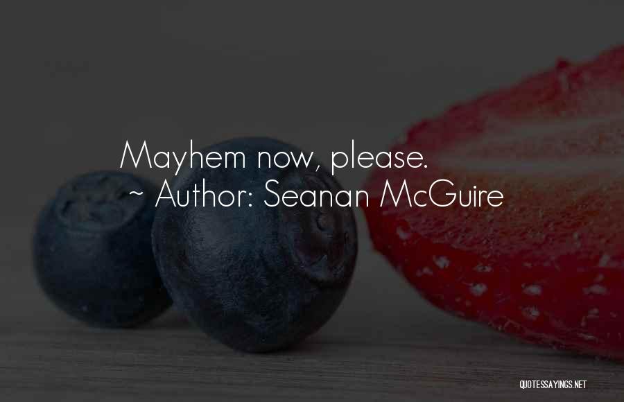 Seanan McGuire Quotes: Mayhem Now, Please.