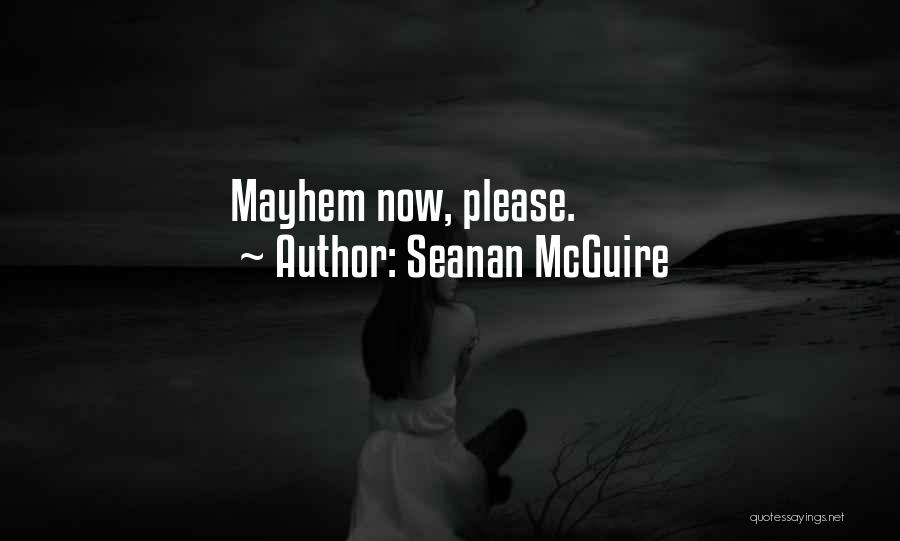 Seanan McGuire Quotes: Mayhem Now, Please.