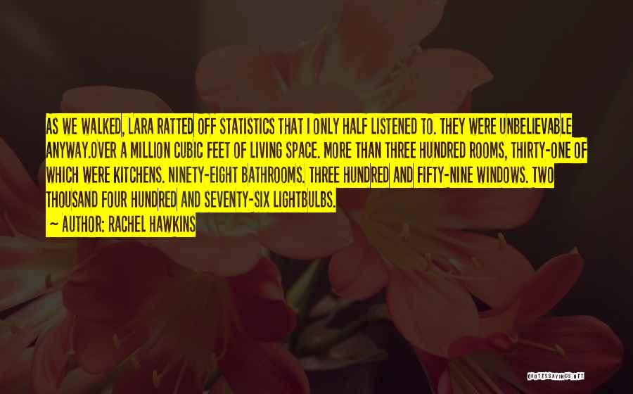 Rachel Hawkins Quotes: As We Walked, Lara Ratted Off Statistics That I Only Half Listened To. They Were Unbelievable Anyway.over A Million Cubic