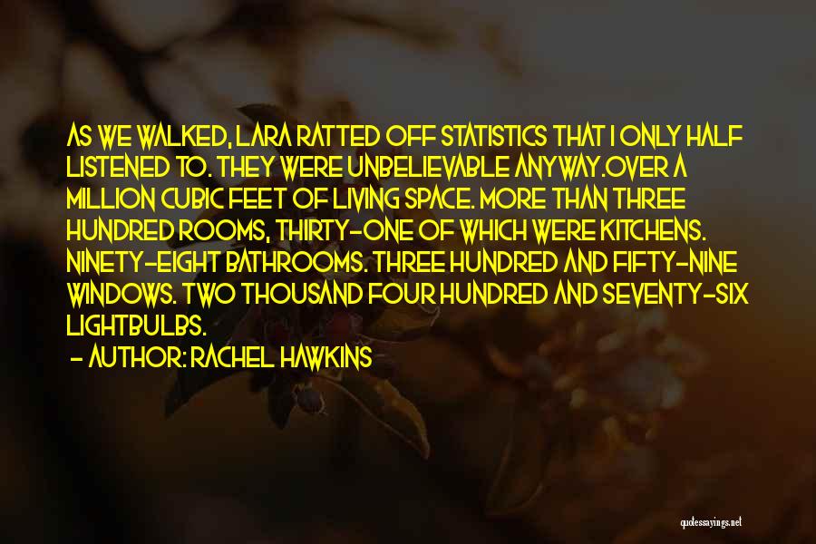 Rachel Hawkins Quotes: As We Walked, Lara Ratted Off Statistics That I Only Half Listened To. They Were Unbelievable Anyway.over A Million Cubic