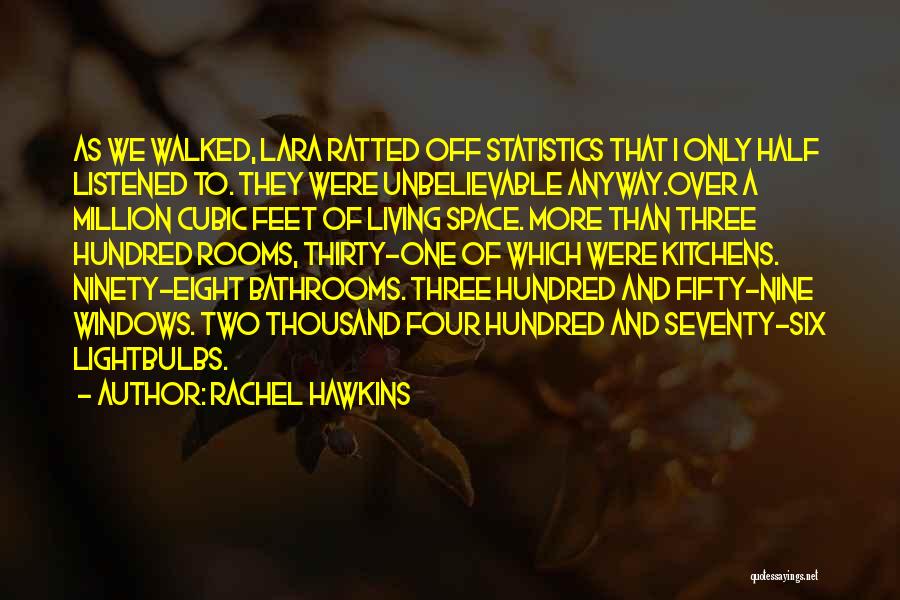 Rachel Hawkins Quotes: As We Walked, Lara Ratted Off Statistics That I Only Half Listened To. They Were Unbelievable Anyway.over A Million Cubic