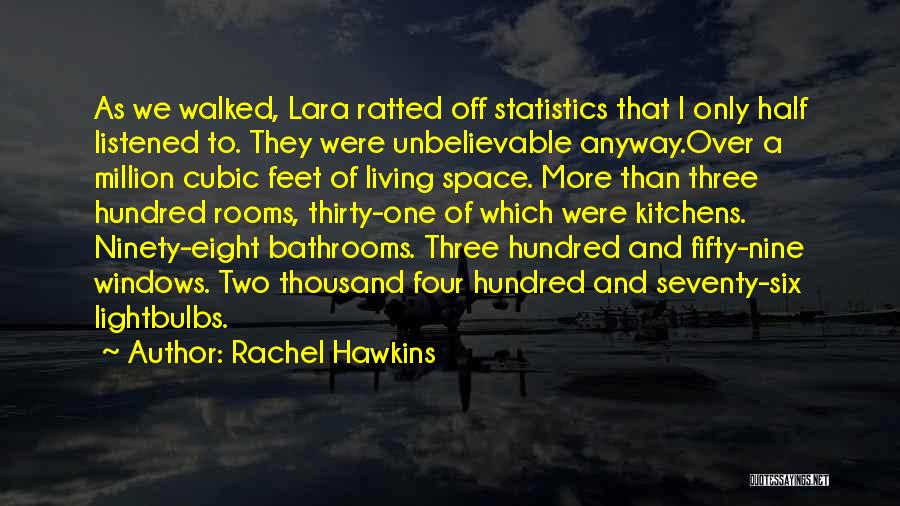 Rachel Hawkins Quotes: As We Walked, Lara Ratted Off Statistics That I Only Half Listened To. They Were Unbelievable Anyway.over A Million Cubic