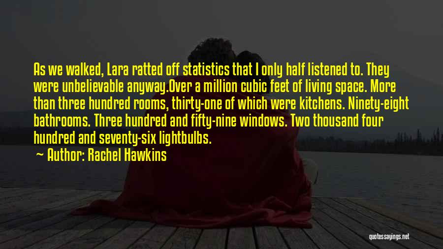 Rachel Hawkins Quotes: As We Walked, Lara Ratted Off Statistics That I Only Half Listened To. They Were Unbelievable Anyway.over A Million Cubic