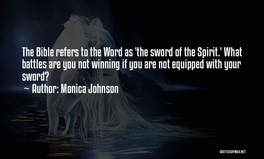 Monica Johnson Quotes: The Bible Refers To The Word As 'the Sword Of The Spirit.' What Battles Are You Not Winning If You