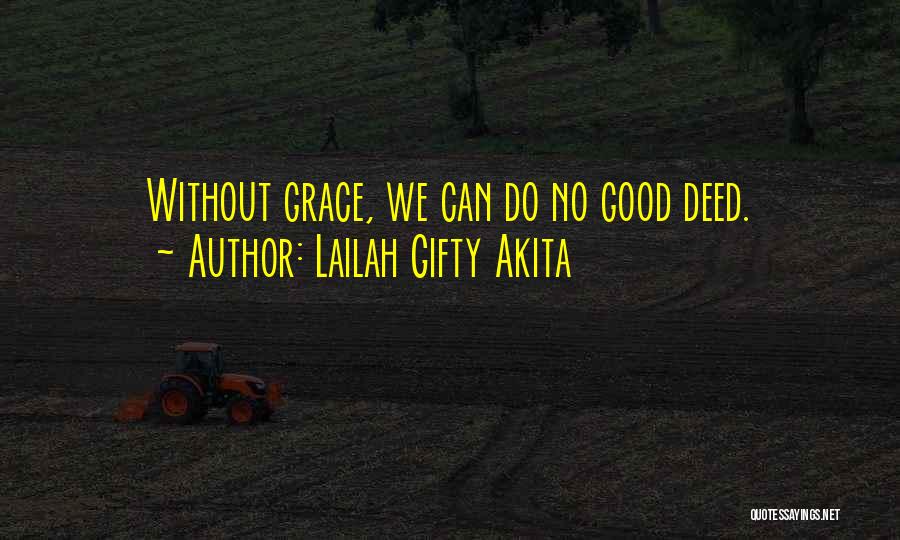 Lailah Gifty Akita Quotes: Without Grace, We Can Do No Good Deed.