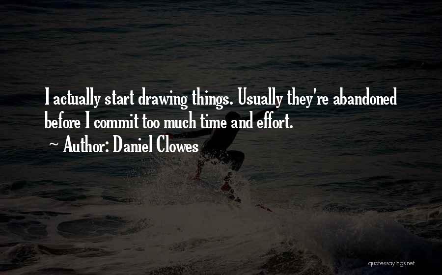 Daniel Clowes Quotes: I Actually Start Drawing Things. Usually They're Abandoned Before I Commit Too Much Time And Effort.