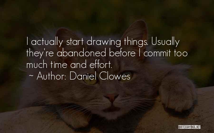 Daniel Clowes Quotes: I Actually Start Drawing Things. Usually They're Abandoned Before I Commit Too Much Time And Effort.