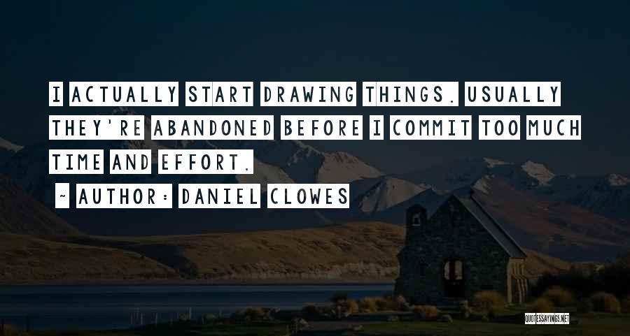 Daniel Clowes Quotes: I Actually Start Drawing Things. Usually They're Abandoned Before I Commit Too Much Time And Effort.