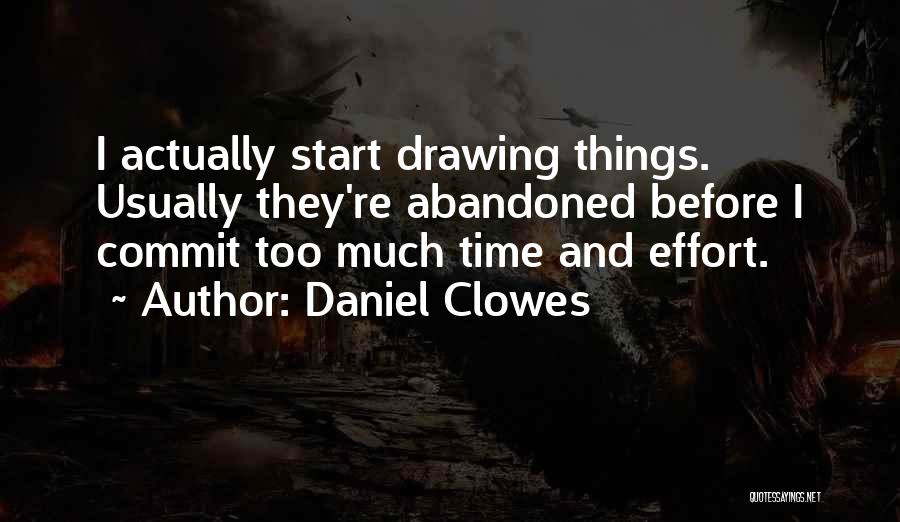 Daniel Clowes Quotes: I Actually Start Drawing Things. Usually They're Abandoned Before I Commit Too Much Time And Effort.