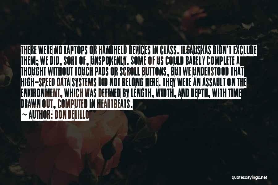 Don DeLillo Quotes: There Were No Laptops Or Handheld Devices In Class. Ilgauskas Didn't Exclude Them; We Did, Sort Of, Unspokenly. Some Of