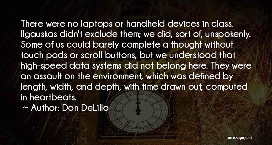 Don DeLillo Quotes: There Were No Laptops Or Handheld Devices In Class. Ilgauskas Didn't Exclude Them; We Did, Sort Of, Unspokenly. Some Of