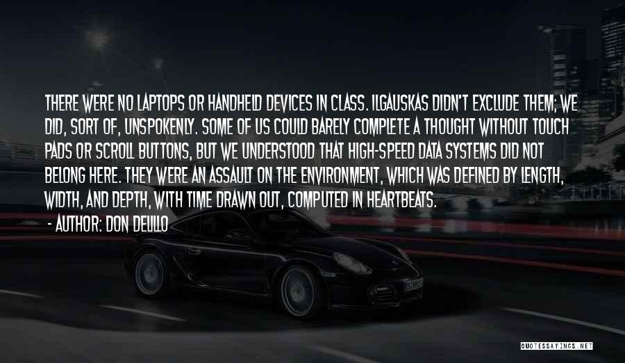 Don DeLillo Quotes: There Were No Laptops Or Handheld Devices In Class. Ilgauskas Didn't Exclude Them; We Did, Sort Of, Unspokenly. Some Of