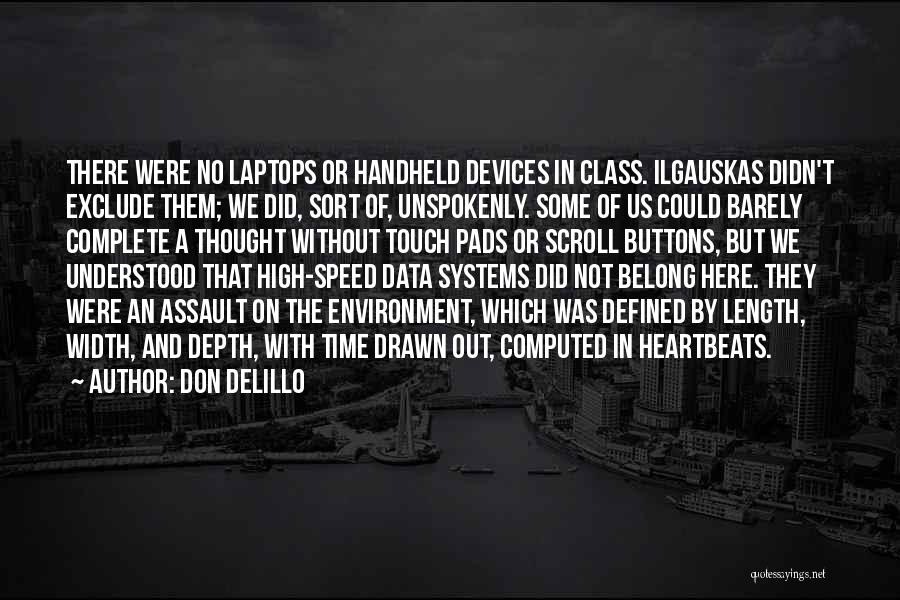 Don DeLillo Quotes: There Were No Laptops Or Handheld Devices In Class. Ilgauskas Didn't Exclude Them; We Did, Sort Of, Unspokenly. Some Of