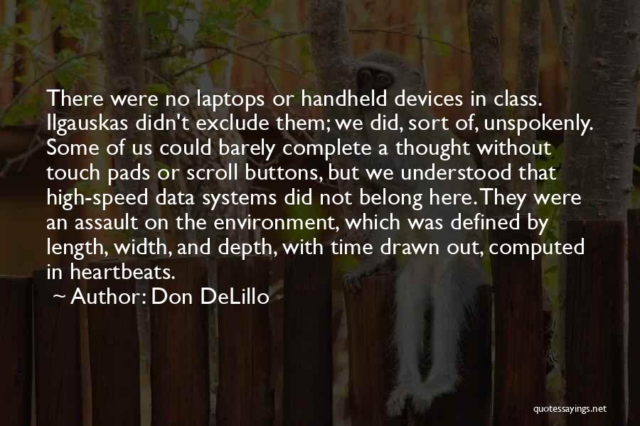Don DeLillo Quotes: There Were No Laptops Or Handheld Devices In Class. Ilgauskas Didn't Exclude Them; We Did, Sort Of, Unspokenly. Some Of