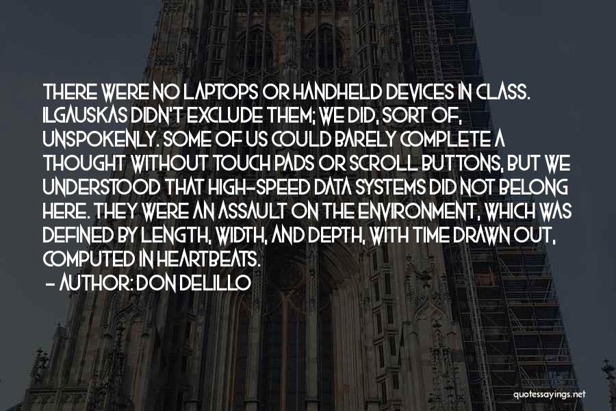 Don DeLillo Quotes: There Were No Laptops Or Handheld Devices In Class. Ilgauskas Didn't Exclude Them; We Did, Sort Of, Unspokenly. Some Of