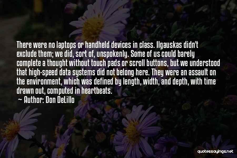 Don DeLillo Quotes: There Were No Laptops Or Handheld Devices In Class. Ilgauskas Didn't Exclude Them; We Did, Sort Of, Unspokenly. Some Of