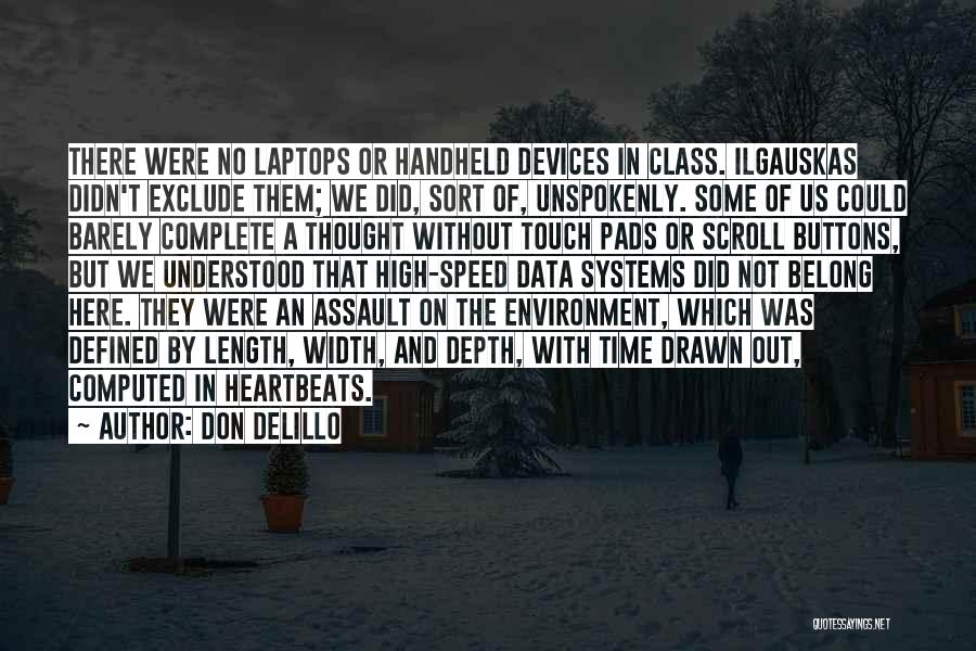 Don DeLillo Quotes: There Were No Laptops Or Handheld Devices In Class. Ilgauskas Didn't Exclude Them; We Did, Sort Of, Unspokenly. Some Of