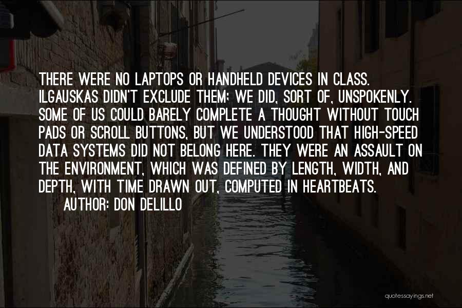 Don DeLillo Quotes: There Were No Laptops Or Handheld Devices In Class. Ilgauskas Didn't Exclude Them; We Did, Sort Of, Unspokenly. Some Of