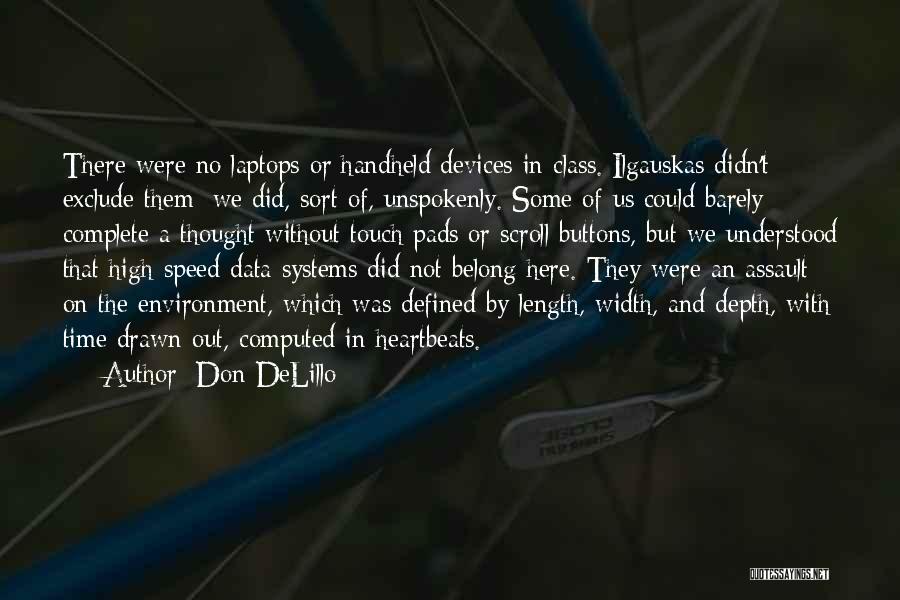 Don DeLillo Quotes: There Were No Laptops Or Handheld Devices In Class. Ilgauskas Didn't Exclude Them; We Did, Sort Of, Unspokenly. Some Of