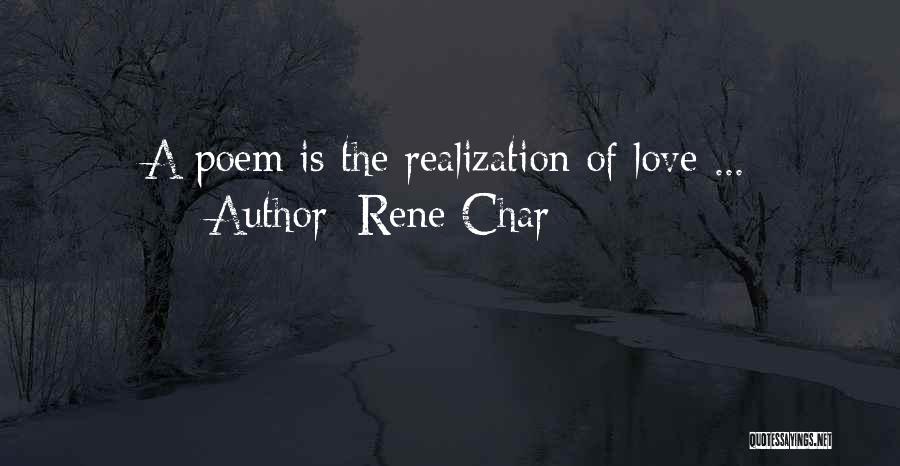 Rene Char Quotes: A Poem Is The Realization Of Love ...