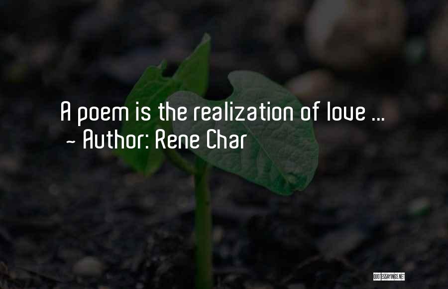 Rene Char Quotes: A Poem Is The Realization Of Love ...