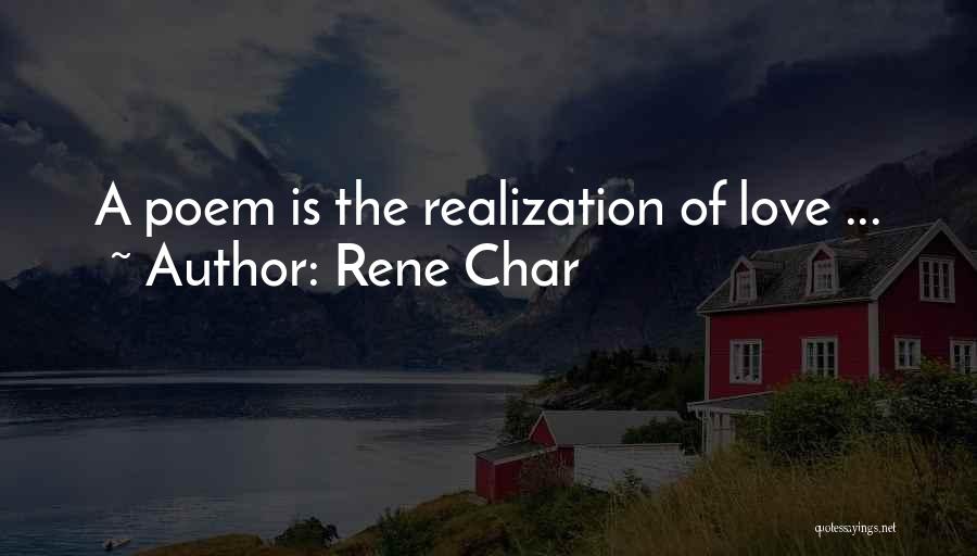 Rene Char Quotes: A Poem Is The Realization Of Love ...