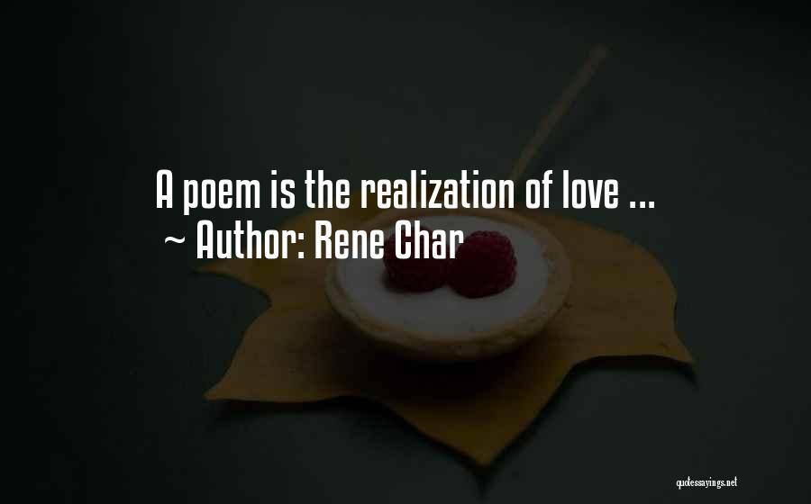 Rene Char Quotes: A Poem Is The Realization Of Love ...