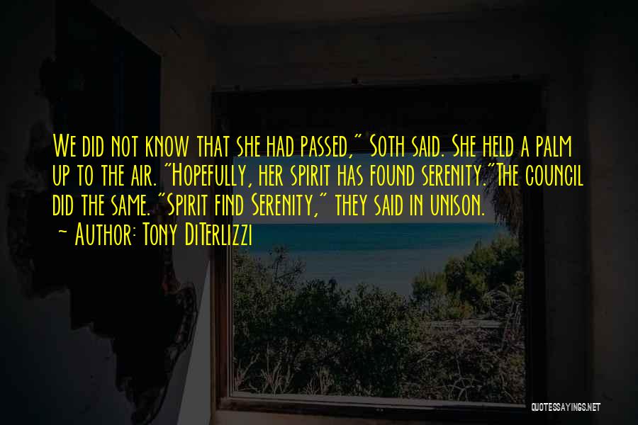 Tony DiTerlizzi Quotes: We Did Not Know That She Had Passed, Soth Said. She Held A Palm Up To The Air. Hopefully, Her