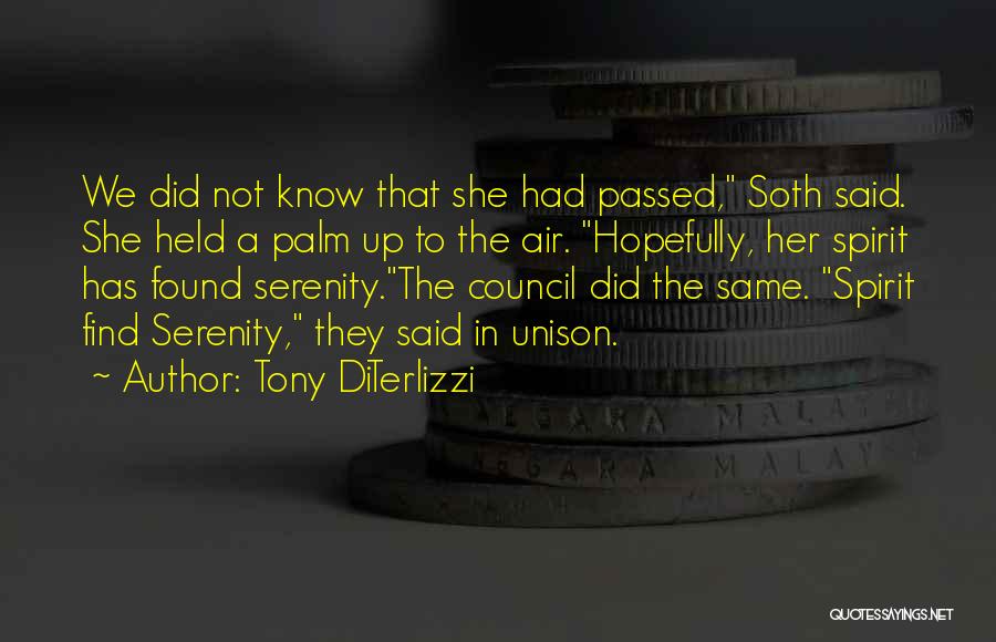 Tony DiTerlizzi Quotes: We Did Not Know That She Had Passed, Soth Said. She Held A Palm Up To The Air. Hopefully, Her