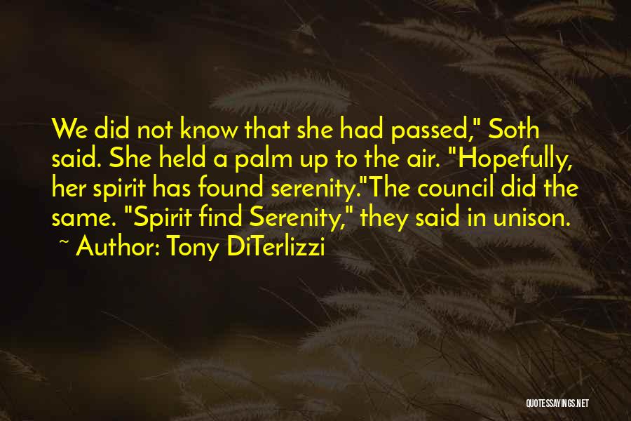 Tony DiTerlizzi Quotes: We Did Not Know That She Had Passed, Soth Said. She Held A Palm Up To The Air. Hopefully, Her