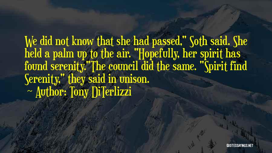 Tony DiTerlizzi Quotes: We Did Not Know That She Had Passed, Soth Said. She Held A Palm Up To The Air. Hopefully, Her