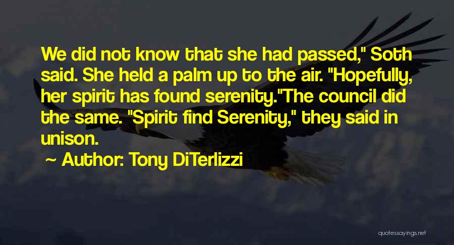 Tony DiTerlizzi Quotes: We Did Not Know That She Had Passed, Soth Said. She Held A Palm Up To The Air. Hopefully, Her