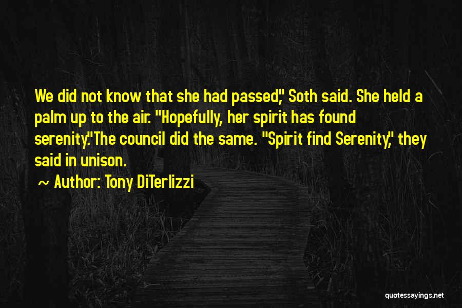 Tony DiTerlizzi Quotes: We Did Not Know That She Had Passed, Soth Said. She Held A Palm Up To The Air. Hopefully, Her