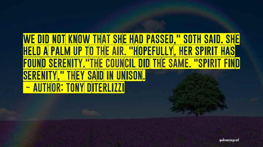 Tony DiTerlizzi Quotes: We Did Not Know That She Had Passed, Soth Said. She Held A Palm Up To The Air. Hopefully, Her