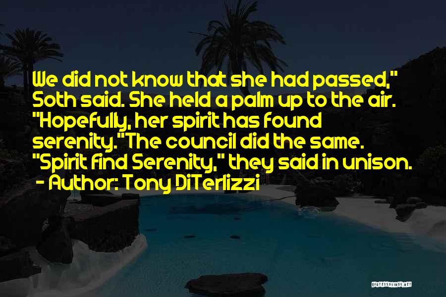 Tony DiTerlizzi Quotes: We Did Not Know That She Had Passed, Soth Said. She Held A Palm Up To The Air. Hopefully, Her