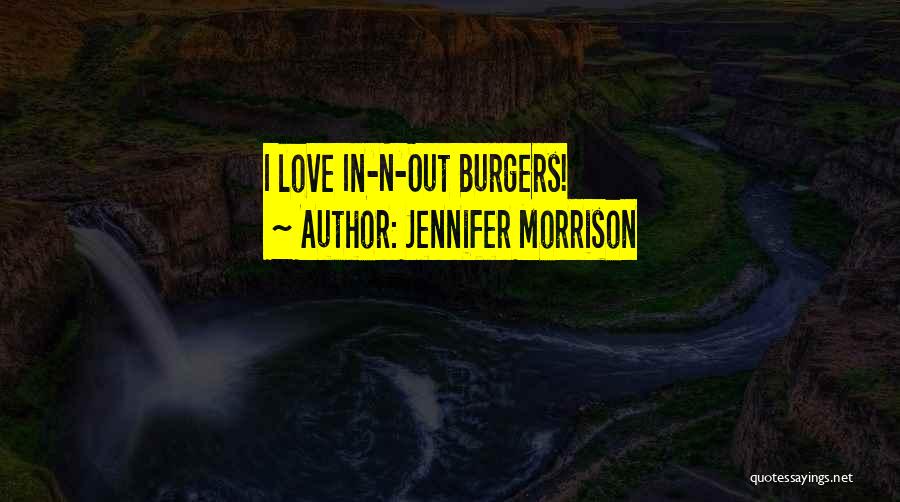 Jennifer Morrison Quotes: I Love In-n-out Burgers!