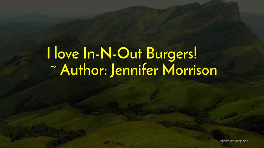 Jennifer Morrison Quotes: I Love In-n-out Burgers!