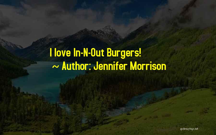 Jennifer Morrison Quotes: I Love In-n-out Burgers!