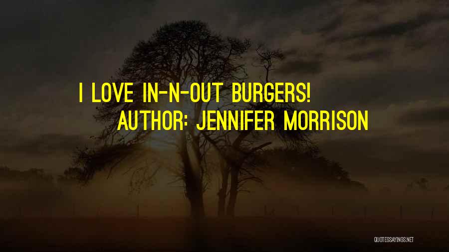 Jennifer Morrison Quotes: I Love In-n-out Burgers!