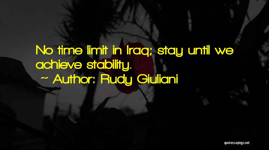 Rudy Giuliani Quotes: No Time Limit In Iraq; Stay Until We Achieve Stability.