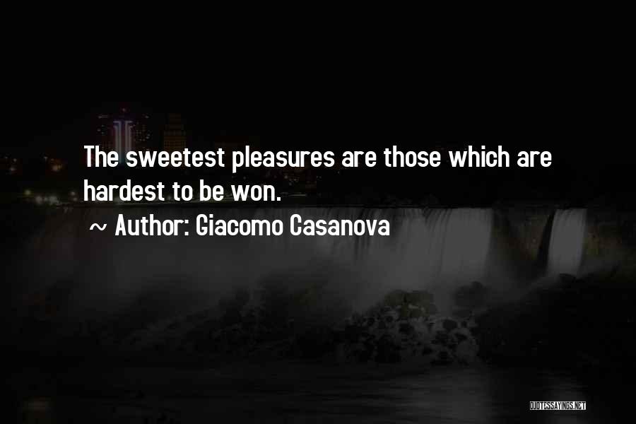 Giacomo Casanova Quotes: The Sweetest Pleasures Are Those Which Are Hardest To Be Won.