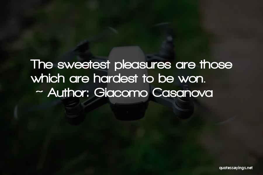 Giacomo Casanova Quotes: The Sweetest Pleasures Are Those Which Are Hardest To Be Won.