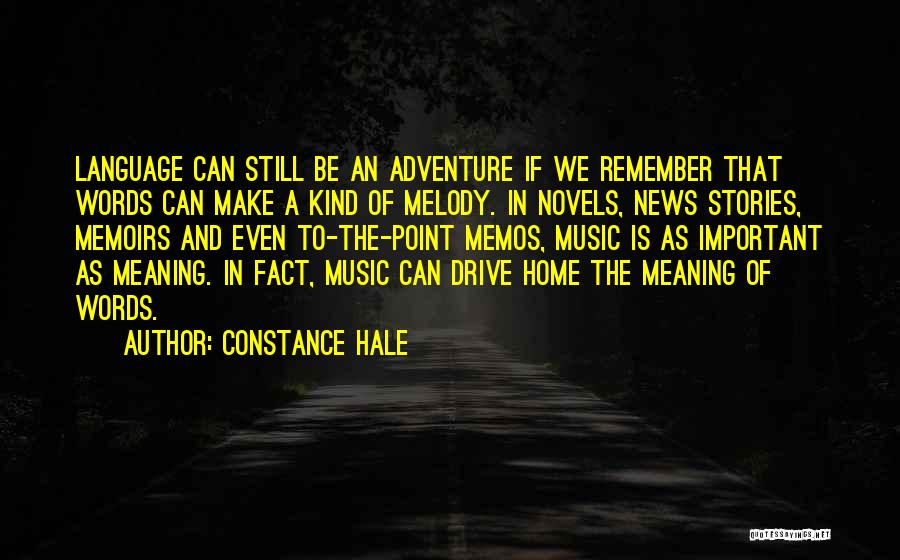 Constance Hale Quotes: Language Can Still Be An Adventure If We Remember That Words Can Make A Kind Of Melody. In Novels, News