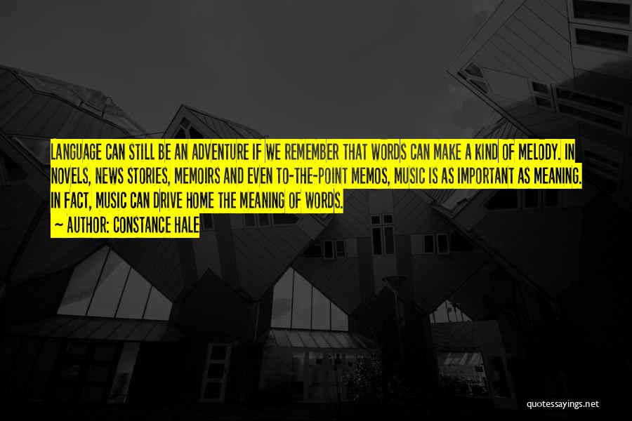 Constance Hale Quotes: Language Can Still Be An Adventure If We Remember That Words Can Make A Kind Of Melody. In Novels, News