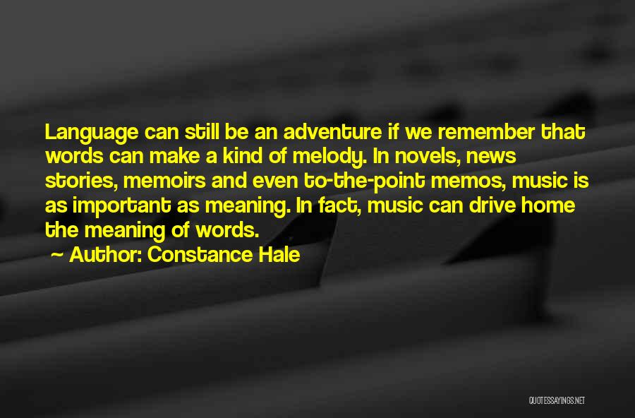 Constance Hale Quotes: Language Can Still Be An Adventure If We Remember That Words Can Make A Kind Of Melody. In Novels, News