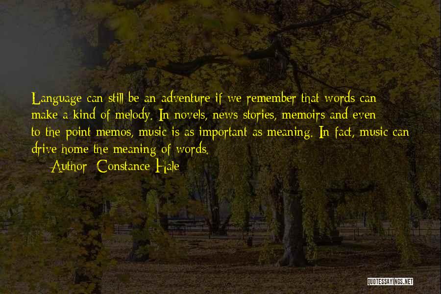 Constance Hale Quotes: Language Can Still Be An Adventure If We Remember That Words Can Make A Kind Of Melody. In Novels, News