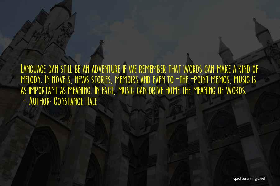 Constance Hale Quotes: Language Can Still Be An Adventure If We Remember That Words Can Make A Kind Of Melody. In Novels, News