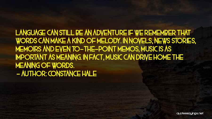 Constance Hale Quotes: Language Can Still Be An Adventure If We Remember That Words Can Make A Kind Of Melody. In Novels, News